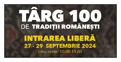 Târgul 100 de Tradiții Românești program creatori populari mancare tradițională