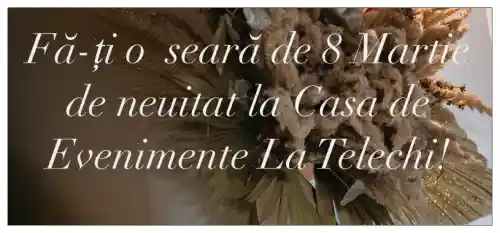 Petrecere de Ziua Femeii 8 Martie 2025 la Casa de Evenimente La Telechi Iași