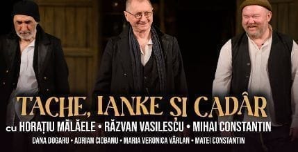 Teatru Cluj-Napoca 2025 Tache, Ianke şi Cadâr cu Horațiu Mǎlǎele