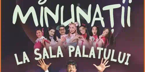 MINUNAȚII la SALA PALATULUI 14 iunie 2025