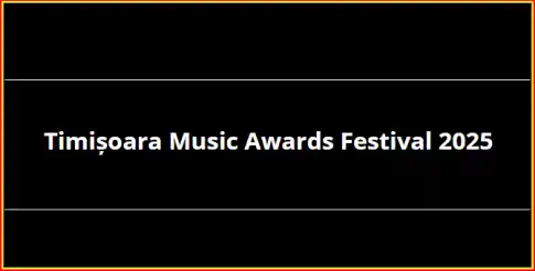 Program TIMIȘOARA MUSIC AWARDS FESTIVAL 2025 cine cântă artiști trupe