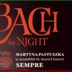 BACH BY NIGHT cu ANSAMBLUL DE MUZICA BAROCA SEMPRE