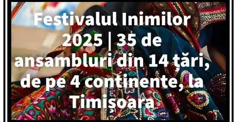 Festivalul Inimilor Timișoara 2025 program spectacole și locații pe zile