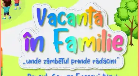 VACANȚĂ în Familie 2025 în Lugoj program activități