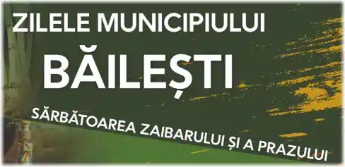 Zilele Municipiului Băilești 2025 Sărbătoarea Zaibărului și a Prazului