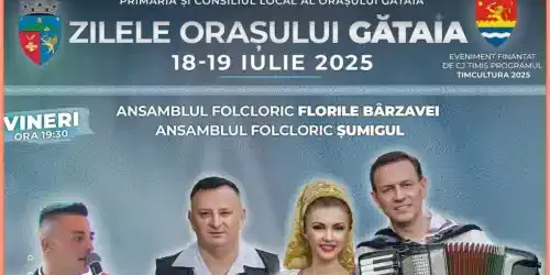 Zilele Orașului Gătaia 2025 program pe zile concerte artiști