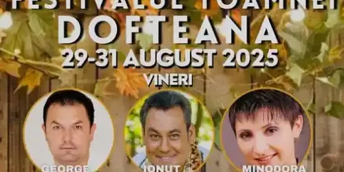 Festivalul Toamnei Dofteana 2025 program pe zile