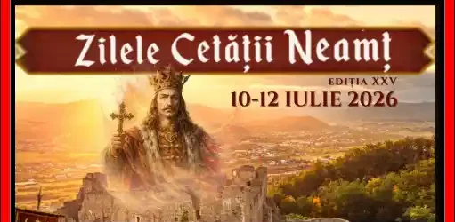 Festivalului „Zilele Cetății Neamț 2026